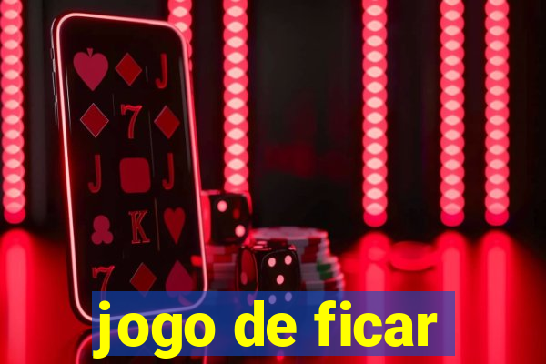 jogo de ficar